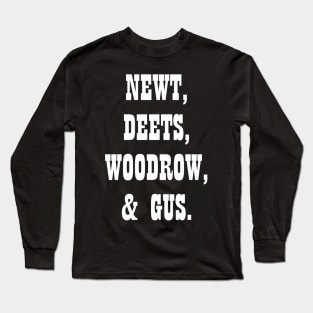 Newt, Deets, Gus, Woodrow Long Sleeve T-Shirt